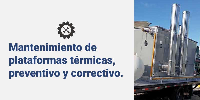 Mantenimiento de plataformas térmicas, preventivo y correctivo.